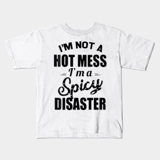 I'm Not A Hot Mess I'm A Spicy Disaster Funny Sarcasm Kids T-Shirt